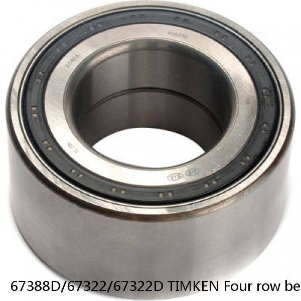 67388D/67322/67322D TIMKEN Four row bearings