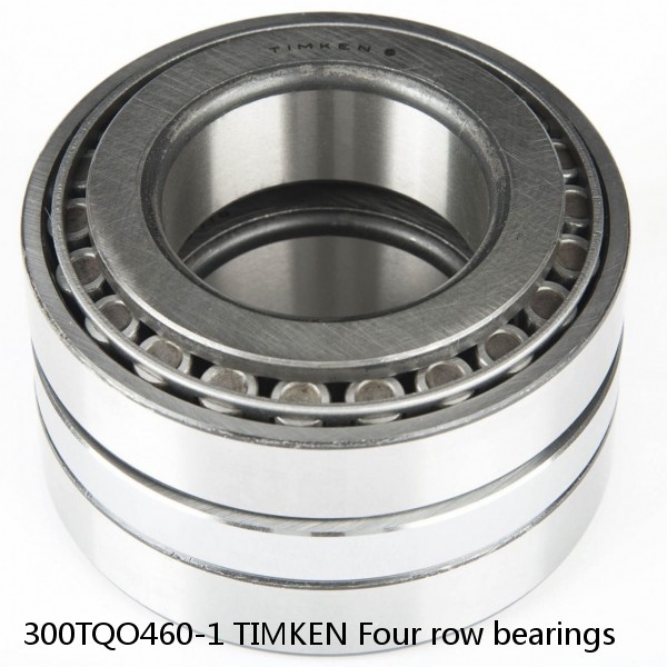 300TQO460-1 TIMKEN Four row bearings