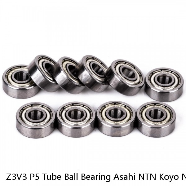 Z3V3 P5 Tube Ball Bearing Asahi NTN Koyo NACHI NMB SKF Timken Japan NSK 608zz 624zz 625zz 688zz